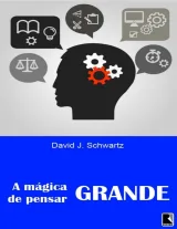 A Mágica de Pensar Grande — David J. Schwartz