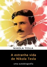 A Estranha Vida de Nikola Tesla: Uma Autobiografia