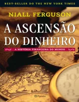 A Ascensão do Dinheiro — Niall Ferguson